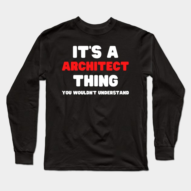 It's A Architect Thing You Wouldn't Understand Long Sleeve T-Shirt by HobbyAndArt
